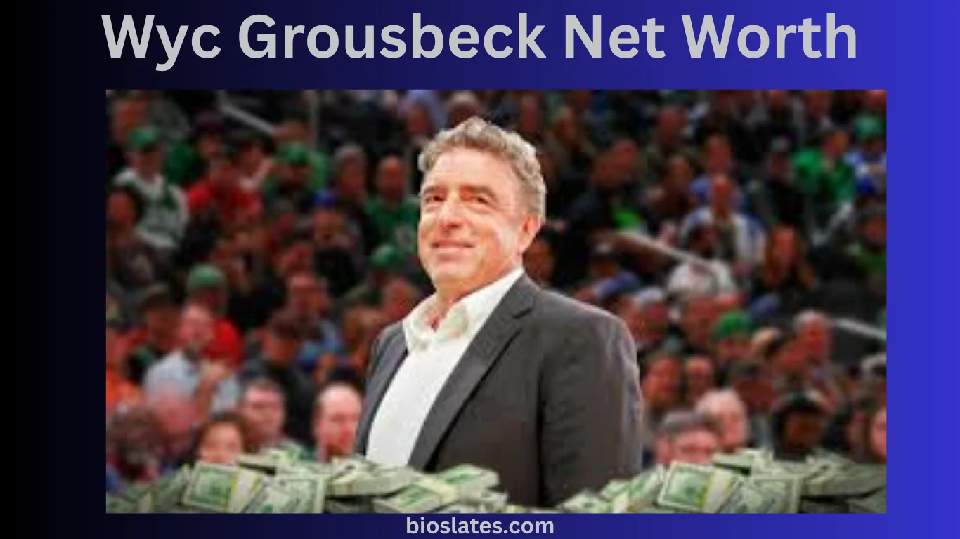 Wyc Grousbeck Net Worth